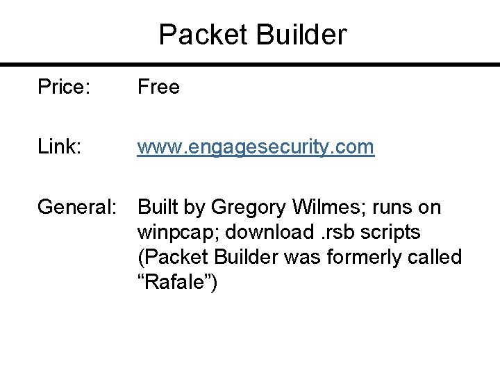 Packet Builder Price: Free Link: www. engagesecurity. com General: Built by Gregory Wilmes; runs