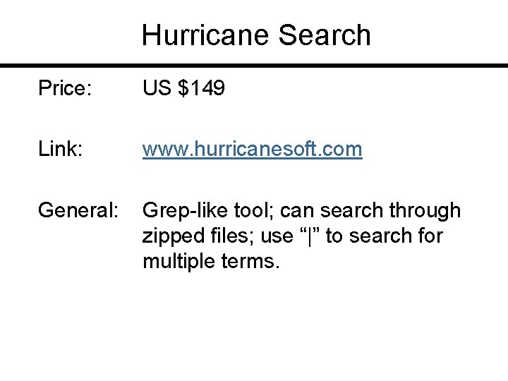 Hurricane Search Price: US $149 Link: www. hurricanesoft. com General: Grep-like tool; can search