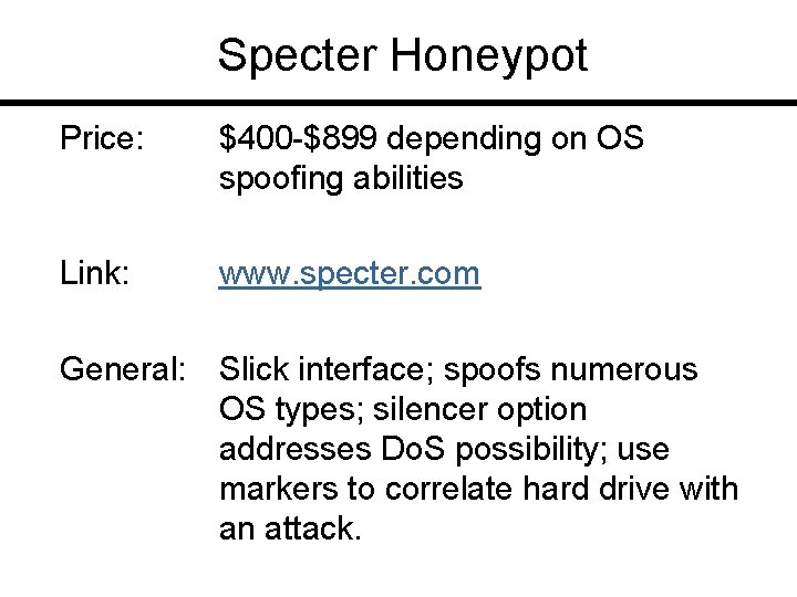 Specter Honeypot Price: $400 -$899 depending on OS spoofing abilities Link: www. specter. com