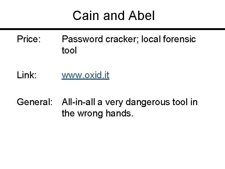 Cain and Abel Price: Password cracker; local forensic tool Link: www. oxid. it General: