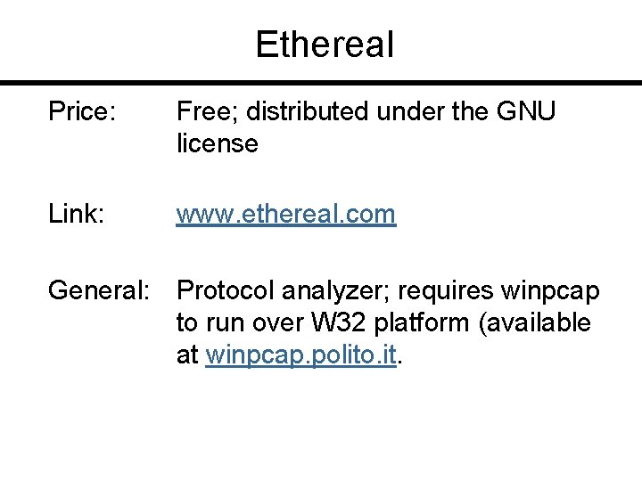 Ethereal Price: Free; distributed under the GNU license Link: www. ethereal. com General: Protocol