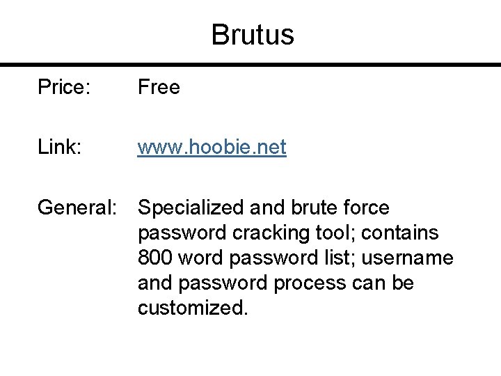Brutus Price: Free Link: www. hoobie. net General: Specialized and brute force password cracking
