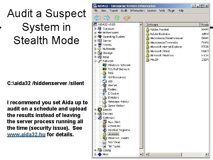 Audit a Suspect System in Stealth Mode C: aida 32 /hiddenserver /silent I recommend