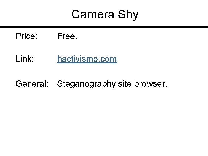 Camera Shy Price: Free. Link: hactivismo. com General: Steganography site browser. 