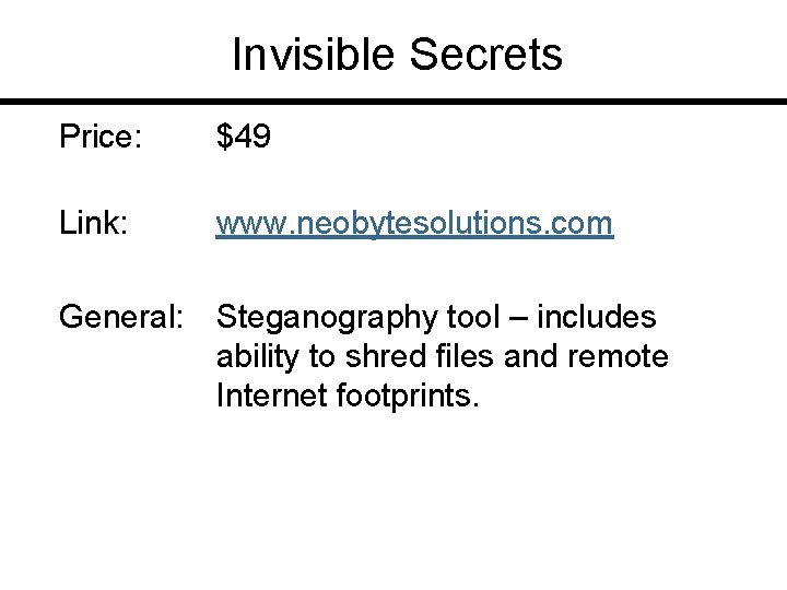 Invisible Secrets Price: $49 Link: www. neobytesolutions. com General: Steganography tool – includes ability