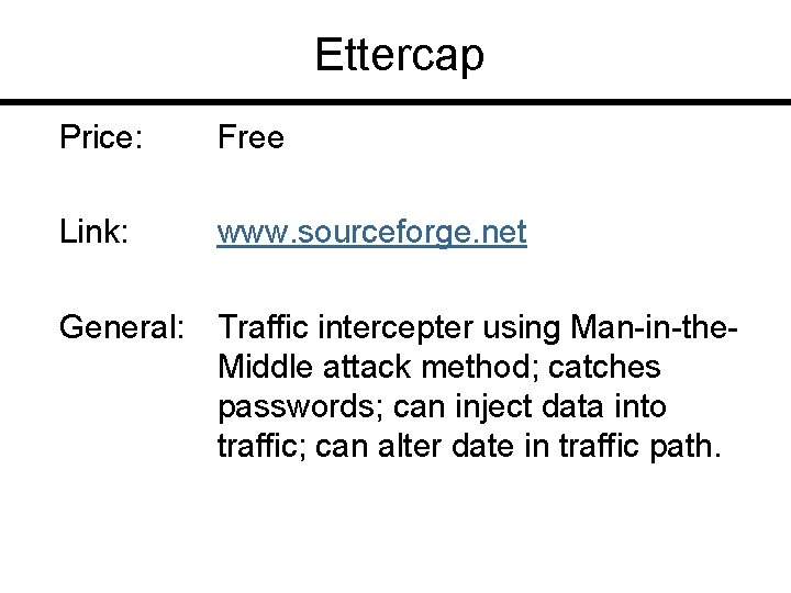 Ettercap Price: Free Link: www. sourceforge. net General: Traffic intercepter using Man-in-the. Middle attack