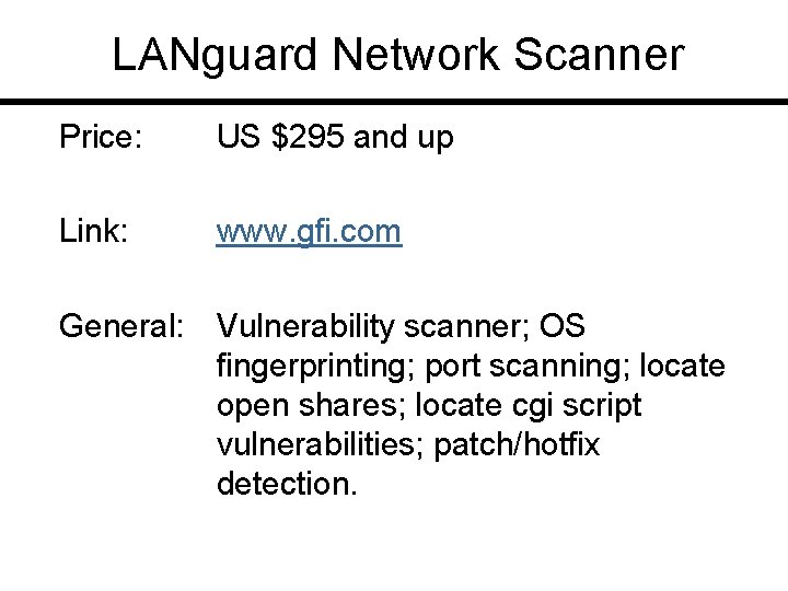 LANguard Network Scanner Price: US $295 and up Link: www. gfi. com General: Vulnerability