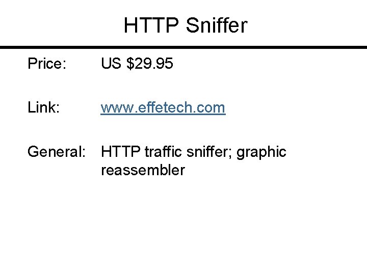 HTTP Sniffer Price: US $29. 95 Link: www. effetech. com General: HTTP traffic sniffer;
