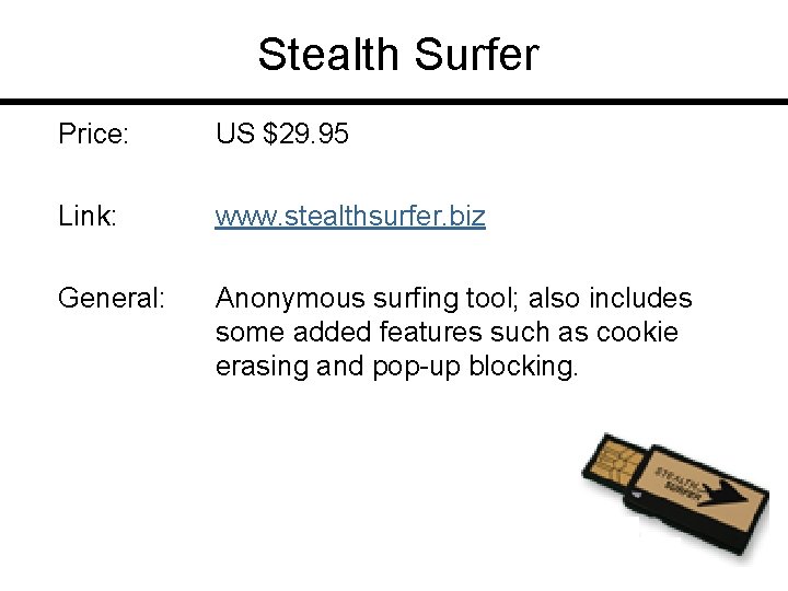 Stealth Surfer Price: US $29. 95 Link: www. stealthsurfer. biz General: Anonymous surfing tool;