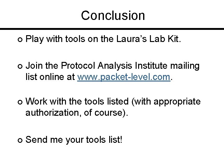 Conclusion ¢ Play with tools on the Laura’s Lab Kit. ¢ Join the Protocol