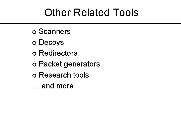 Other Related Tools Scanners ¢ Decoys ¢ Redirectors ¢ Packet generators ¢ Research tools