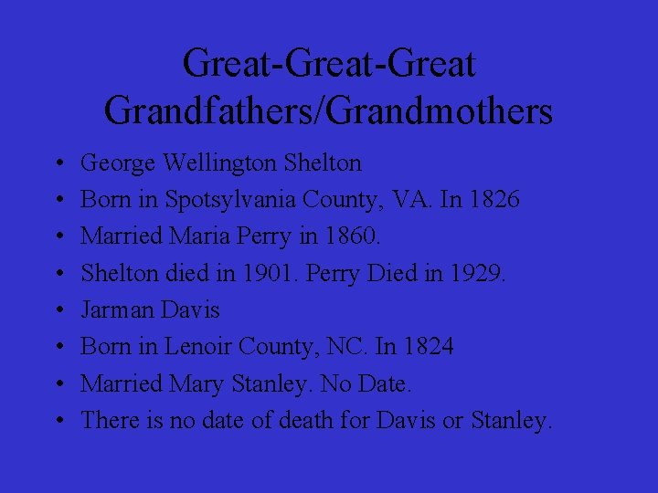 Great-Great Grandfathers/Grandmothers • • George Wellington Shelton Born in Spotsylvania County, VA. In 1826