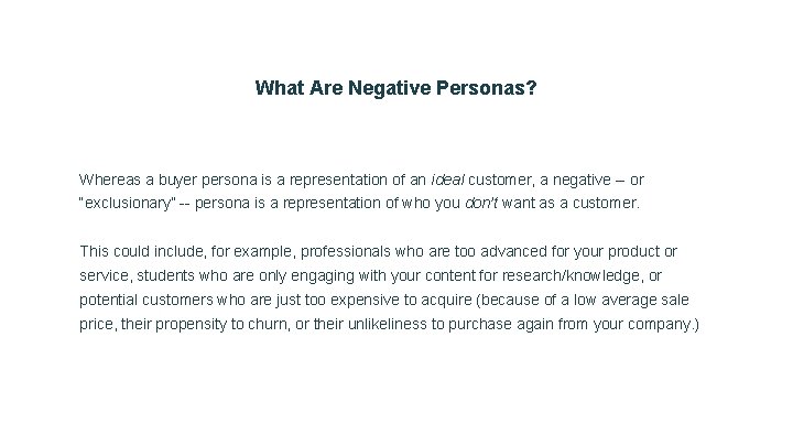 What Are Negative Personas? Whereas a buyer persona is a representation of an ideal