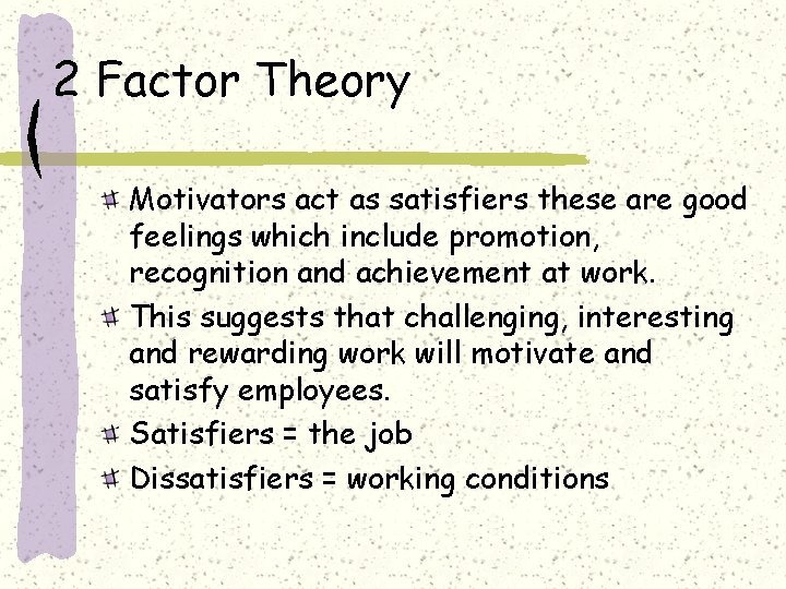 2 Factor Theory Motivators act as satisfiers these are good feelings which include promotion,