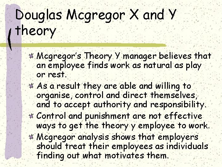 Douglas Mcgregor X and Y theory Mcgregor’s Theory Y manager believes that an employee