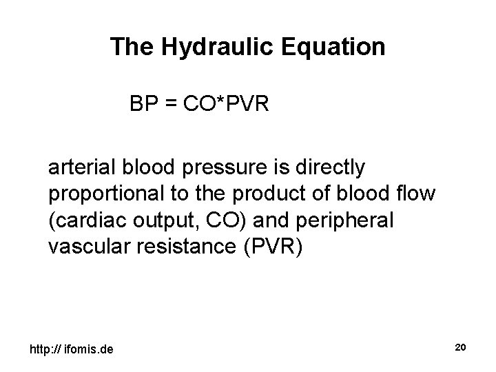 The Hydraulic Equation BP = CO*PVR arterial blood pressure is directly proportional to the