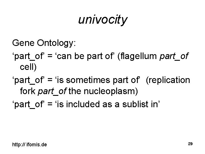 univocity Gene Ontology: ‘part_of’ = ‘can be part of’ (flagellum part_of cell) ‘part_of’ =
