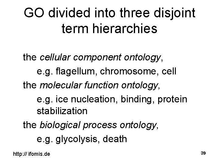 GO divided into three disjoint term hierarchies the cellular component ontology, e. g. flagellum,