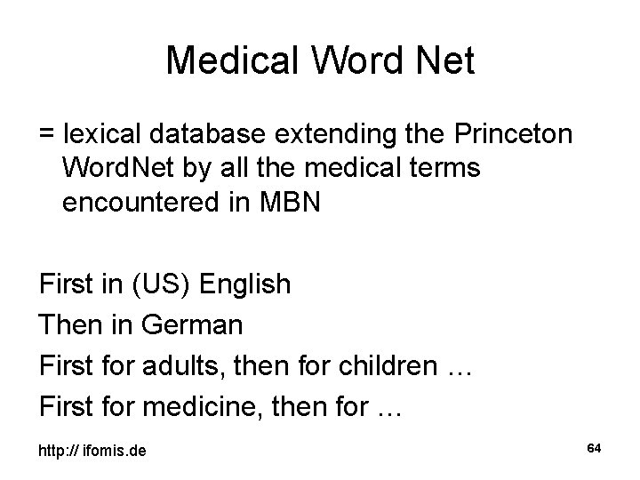 Medical Word Net = lexical database extending the Princeton Word. Net by all the