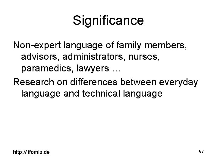 Significance Non-expert language of family members, advisors, administrators, nurses, paramedics, lawyers … Research on