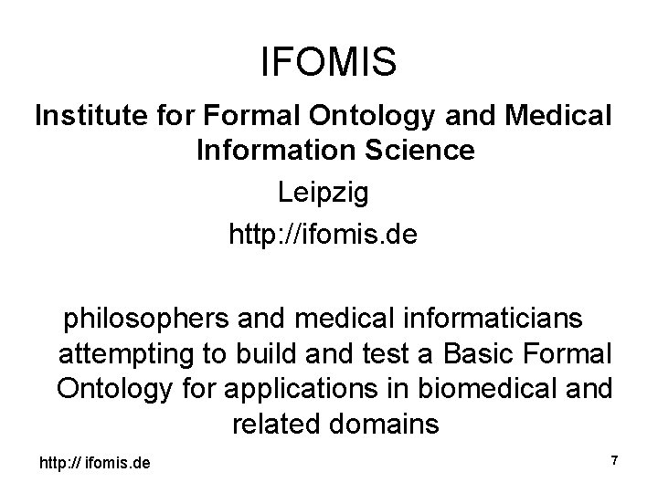 IFOMIS Institute for Formal Ontology and Medical Information Science Leipzig http: //ifomis. de philosophers