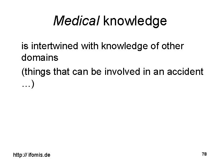 Medical knowledge is intertwined with knowledge of other domains (things that can be involved