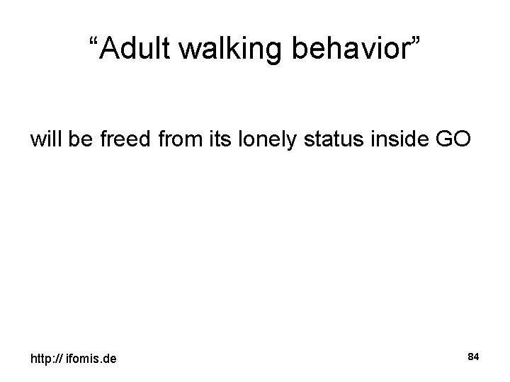 “Adult walking behavior” will be freed from its lonely status inside GO http: //