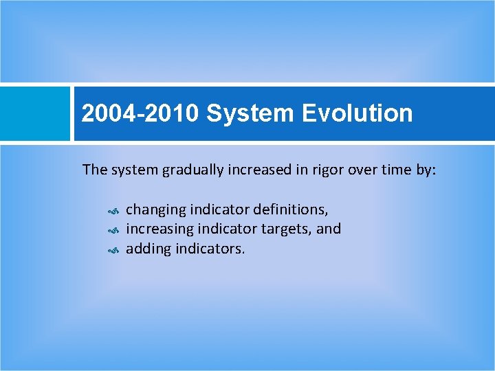 2004 -2010 System Evolution The system gradually increased in rigor over time by: changing