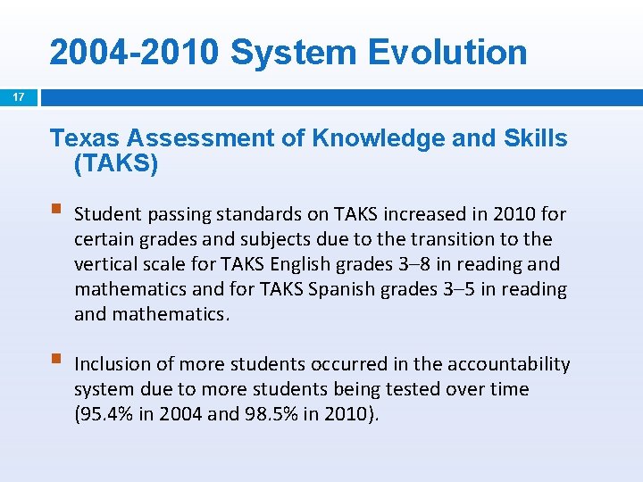 2004 -2010 System Evolution 17 Texas Assessment of Knowledge and Skills (TAKS) § Student