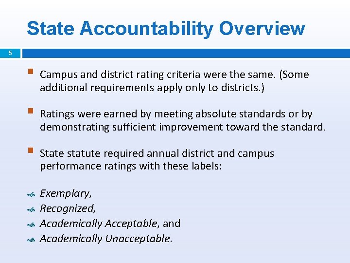 State Accountability Overview 5 § Campus and district rating criteria were the same. (Some