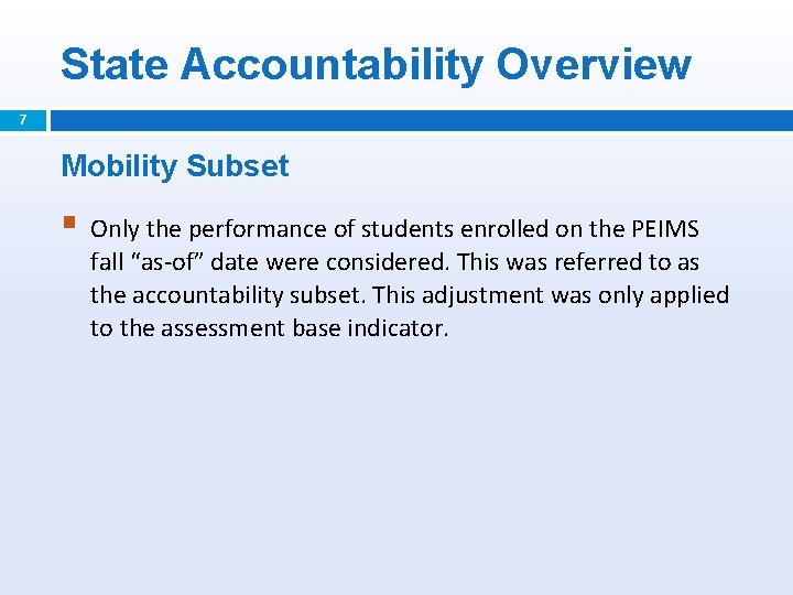 State Accountability Overview 7 Mobility Subset § Only the performance of students enrolled on