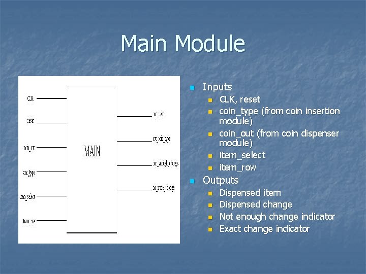 Main Module n Inputs n n n CLK, reset coin_type (from coin insertion module)