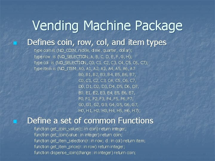 Vending Machine Package n Defines coin, row, col, and item types type coin is