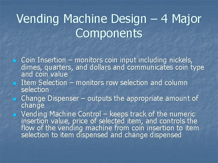 Vending Machine Design – 4 Major Components n n Coin Insertion – monitors coin