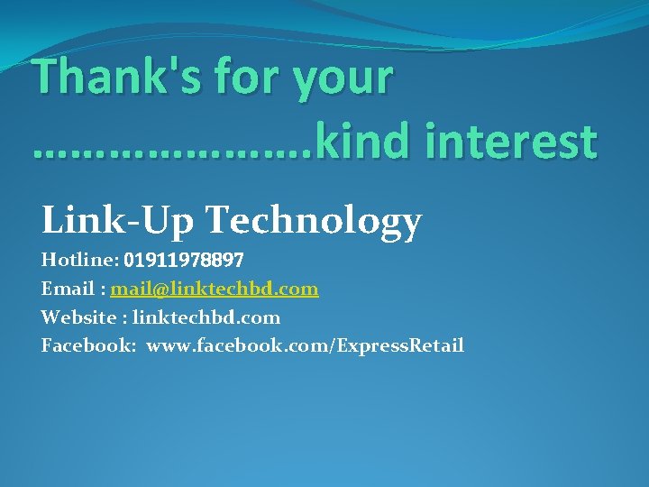 Thank's for your …………………. kind interest Link-Up Technology Hotline: 01911978897 Email : mail@linktechbd. com