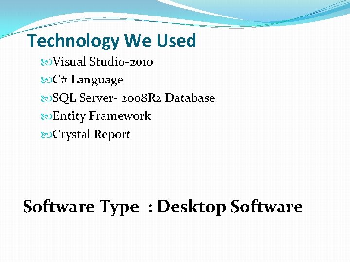 Technology We Used Visual Studio-2010 C# Language SQL Server- 2008 R 2 Database Entity