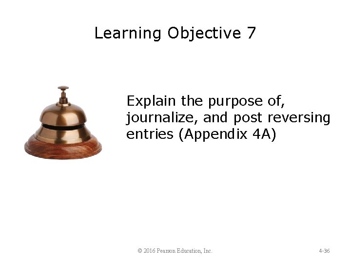 Learning Objective 7 Explain the purpose of, journalize, and post reversing entries (Appendix 4