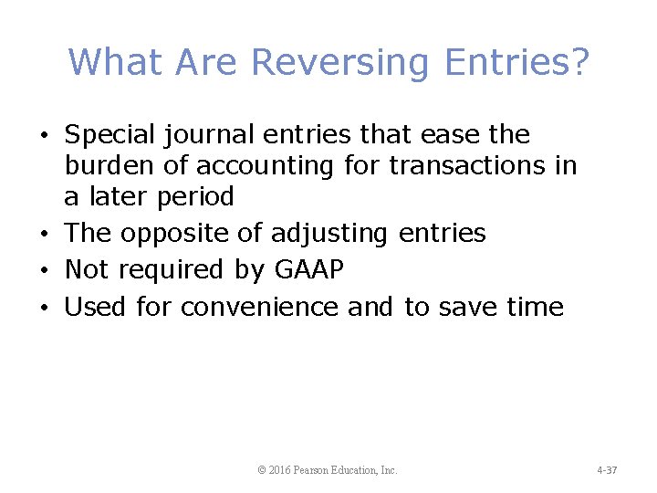 What Are Reversing Entries? • Special journal entries that ease the burden of accounting