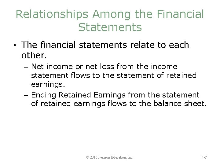 Relationships Among the Financial Statements • The financial statements relate to each other. –