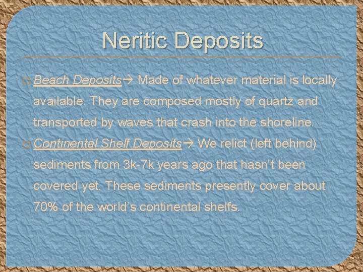 Neritic Deposits � Beach Deposits Made of whatever material is locally available. They are