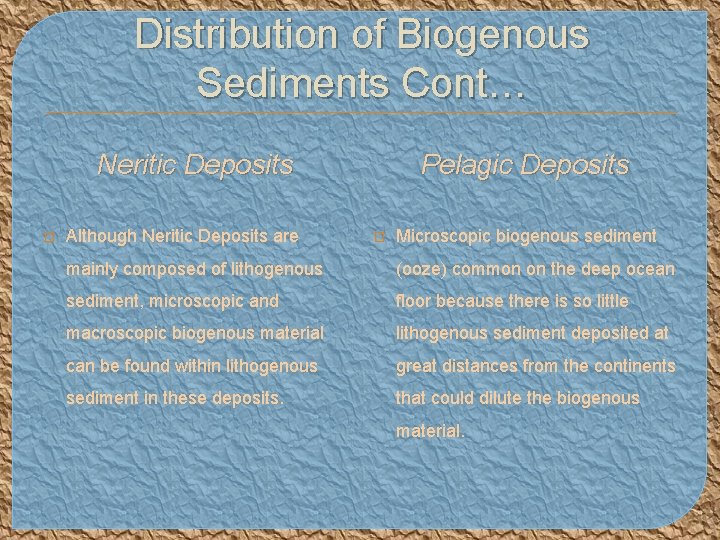 Distribution of Biogenous Sediments Cont… Neritic Deposits � Although Neritic Deposits are Pelagic Deposits