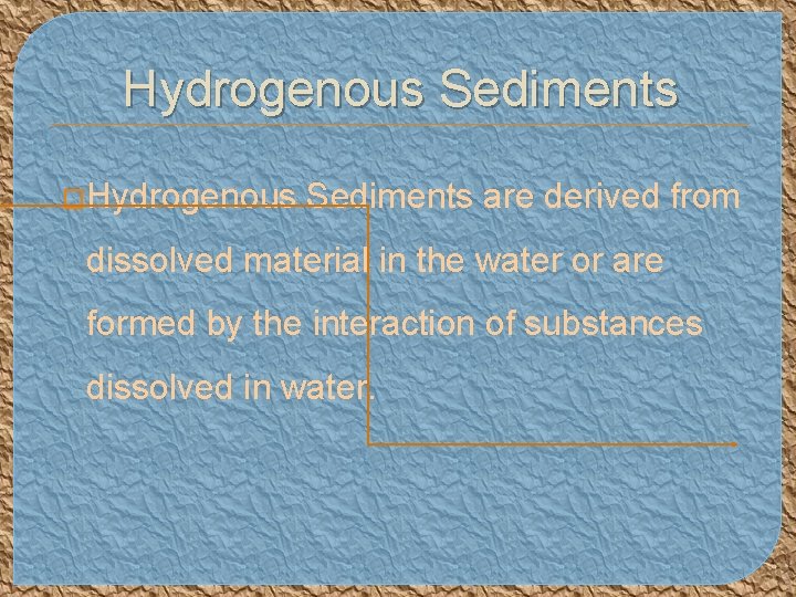 Hydrogenous Sediments �Hydrogenous Sediments are derived from dissolved material in the water or are