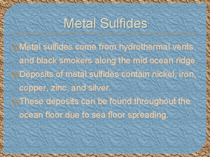 Metal Sulfides � Metal sulfides come from hydrothermal vents and black smokers along the
