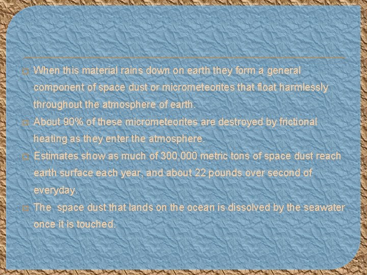 � When this material rains down on earth they form a general component of