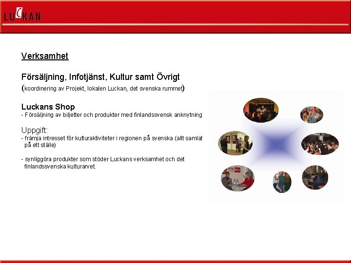 Verksamhet Försäljning, Infotjänst, Kultur samt Övrigt (koordinering av Projekt, lokalen Luckan, det svenska rummet)