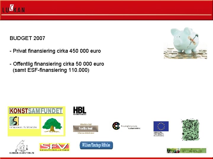 BUDGET 2007 - Privat finansiering cirka 450 000 euro - Offentlig finansiering cirka 50