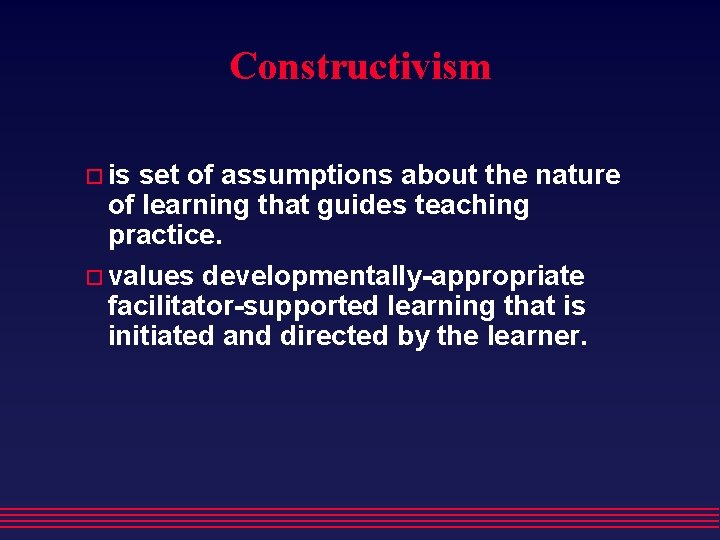 Constructivism is set of assumptions about the nature of learning that guides teaching practice. Constructivism is set of assumptions about the nature of learning that guides teaching practice.