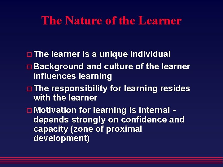 The Nature of the Learner The learner is a unique individual Background and culture The Nature of the Learner The learner is a unique individual Background and culture