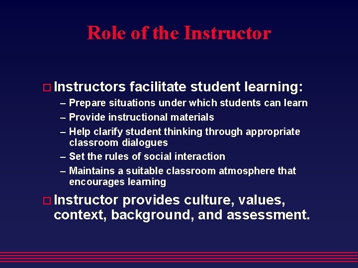 Role of the Instructors facilitate student learning: – Prepare situations under which students can Role of the Instructors facilitate student learning: – Prepare situations under which students can
