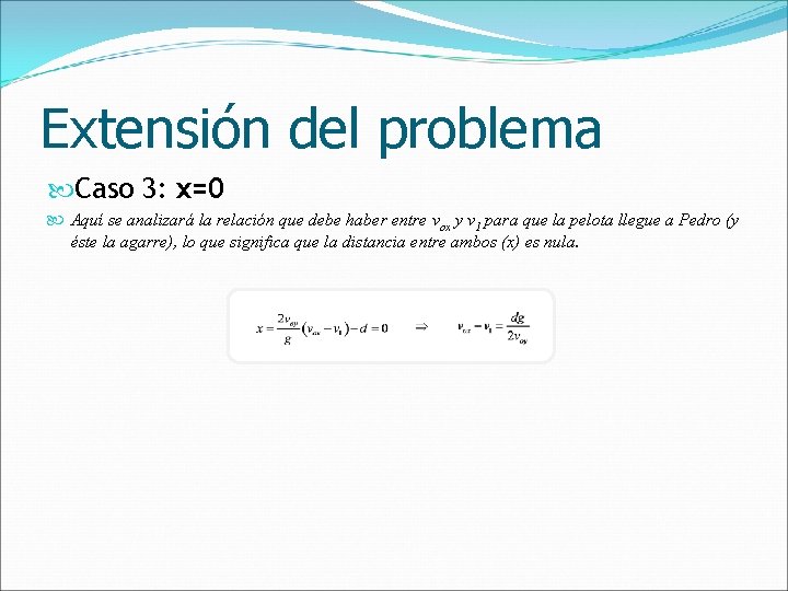 Extensión del problema Caso 3: x=0 Aquí se analizará la relación que debe haber